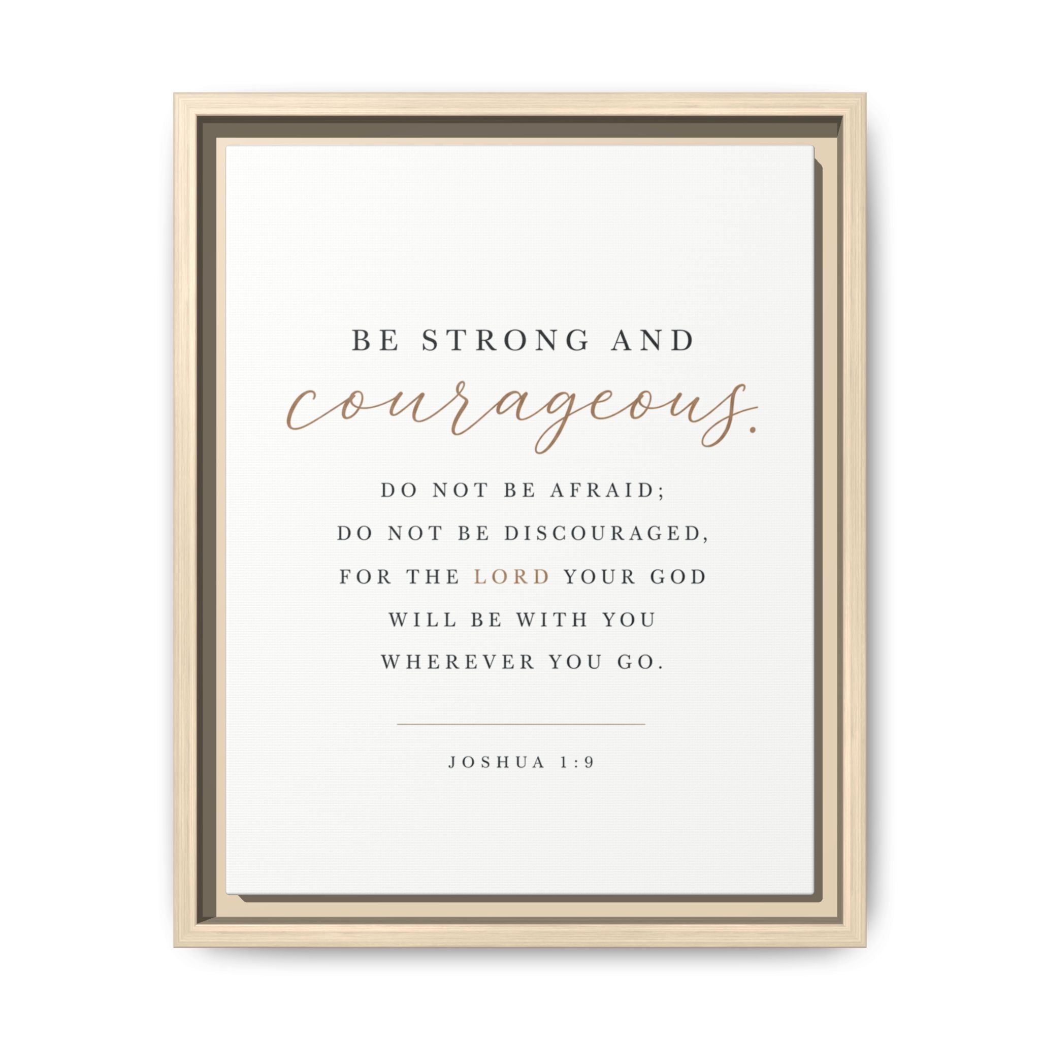 A framed inspirational Bible print featuring the quote 'BE STRONG AND courageous. DO NOT BE AFRAID; DO NOT BE DISCOURAGED, FOR THE LORD YOUR GOD WILL BE WITH YOU WHEREVER YOU GO.