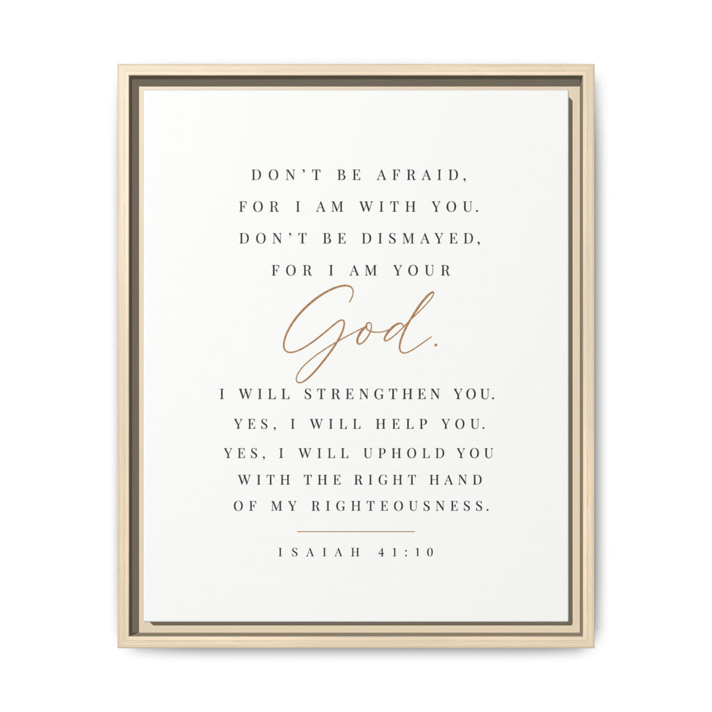 A framed Bible verse print featuring Isaiah 41:10 with elegant typography. The text reads, 'DON'T BE AFRAID, FOR I AM WITH YOU.