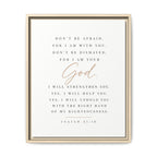 A framed Bible verse print featuring Isaiah 41:10 with elegant typography. The text reads, 'DON'T BE AFRAID, FOR I AM WITH YOU.