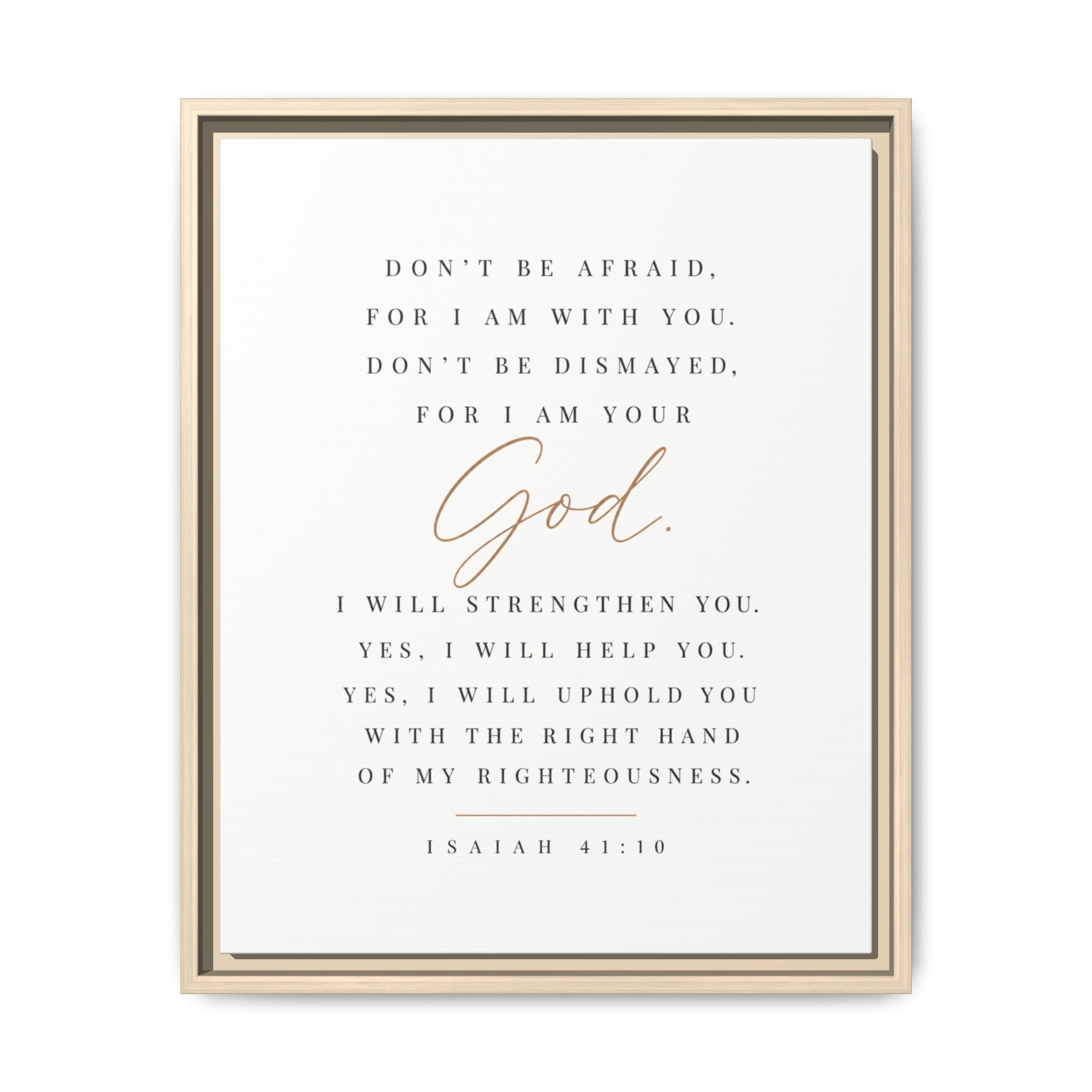 A framed Bible verse print featuring Isaiah 41:10 with elegant typography. The text reads, 'DON'T BE AFRAID, FOR I AM WITH YOU.